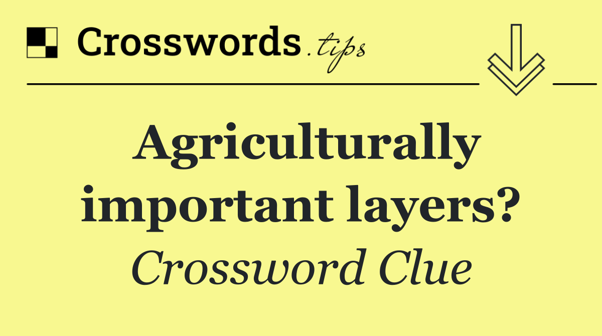 Agriculturally important layers?