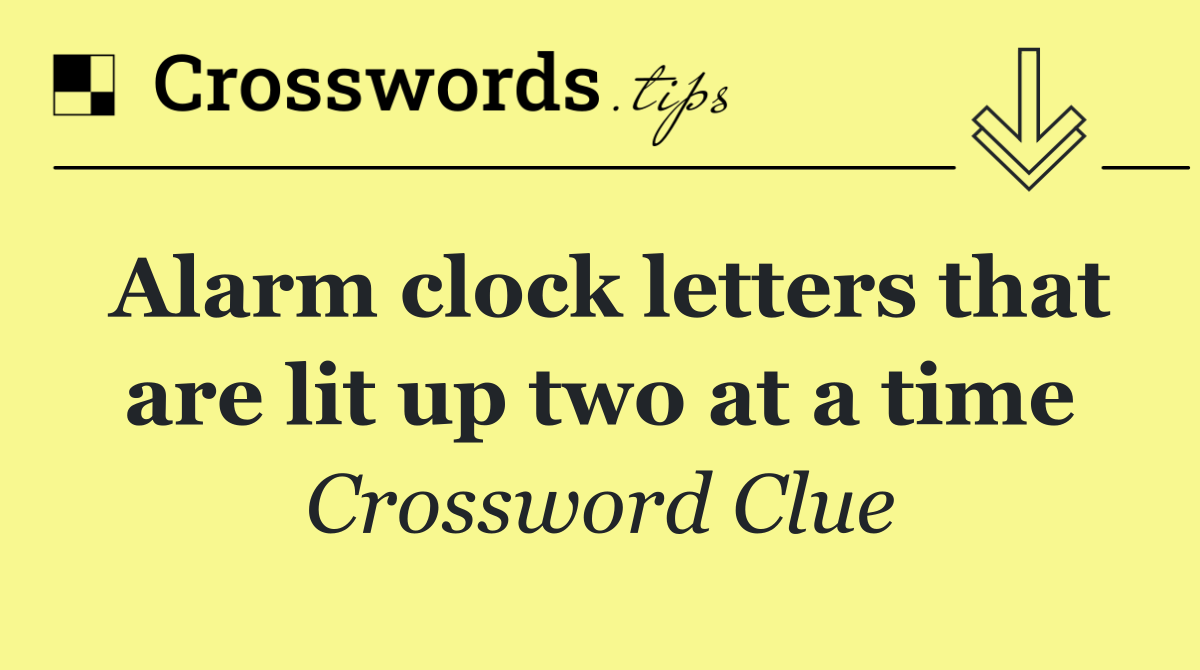 Alarm clock letters that are lit up two at a time