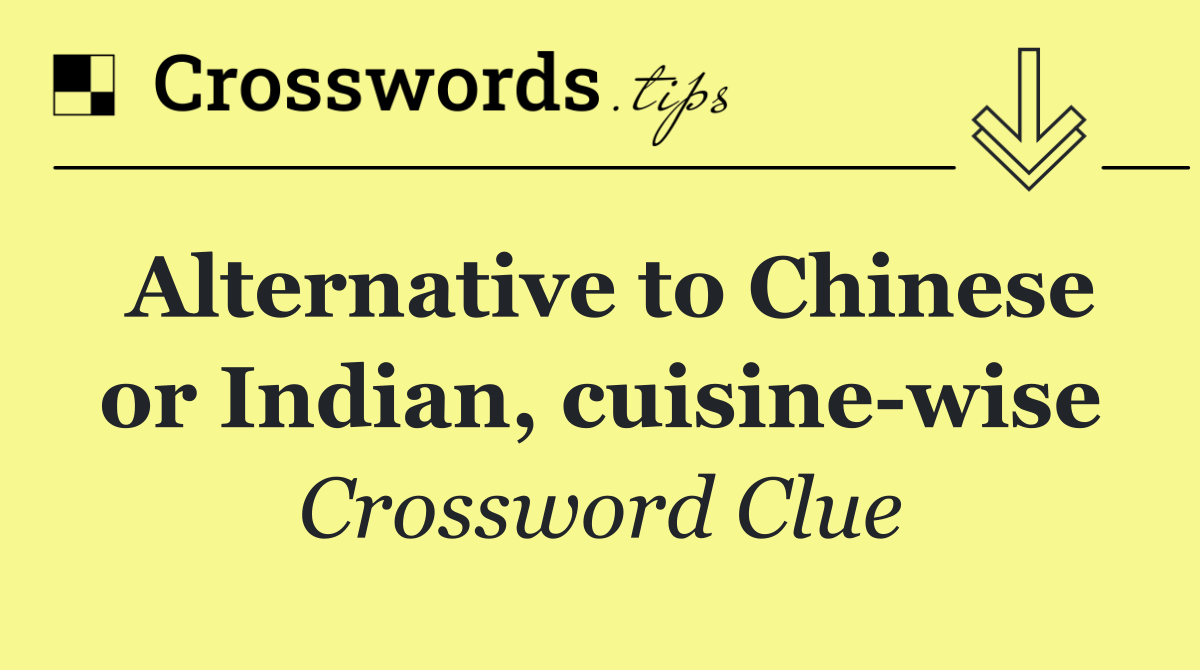 Alternative to Chinese or Indian, cuisine wise