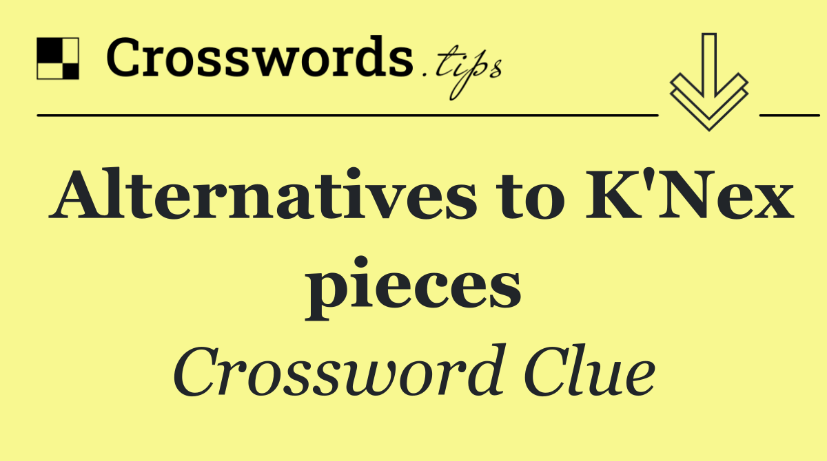 Alternatives to K'Nex pieces