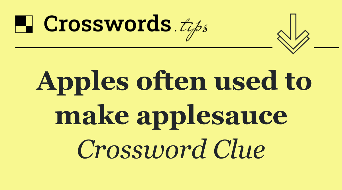 Apples often used to make applesauce