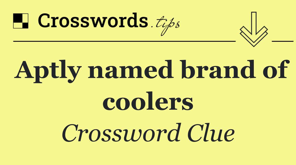 Aptly named brand of coolers