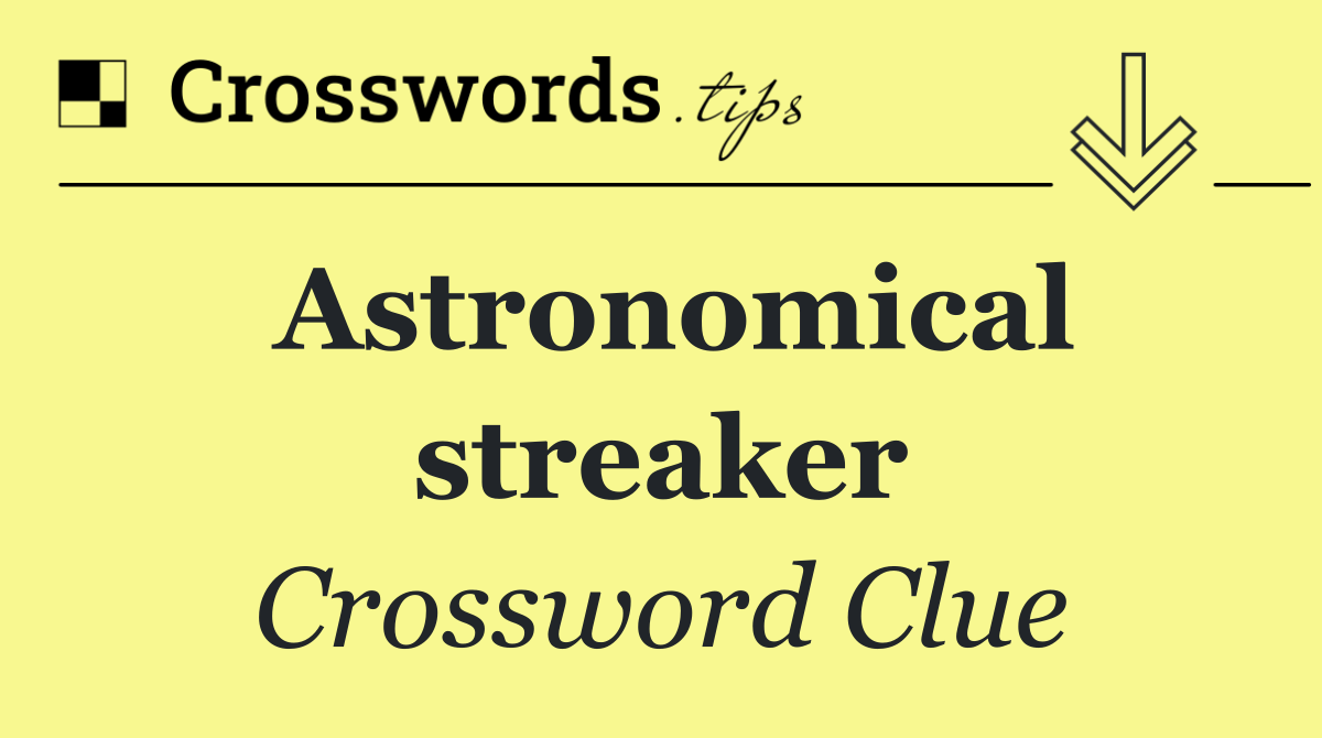 Astronomical streaker