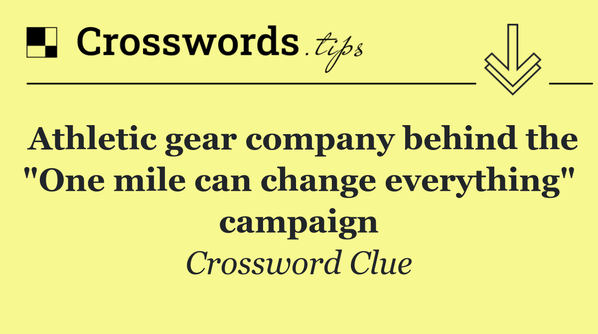 Athletic gear company behind the "One mile can change everything" campaign