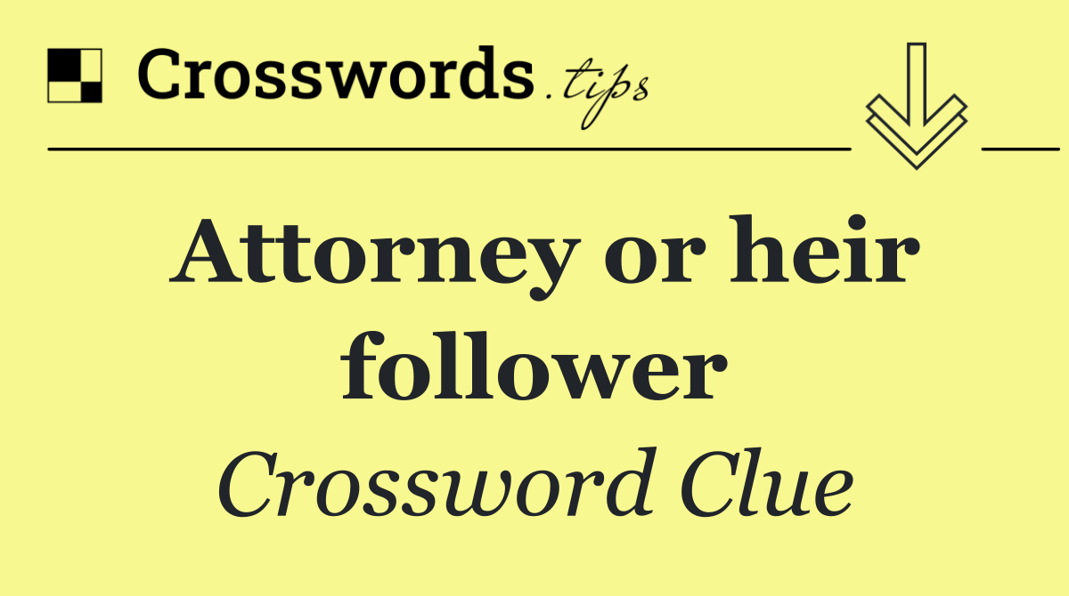 Attorney or heir follower