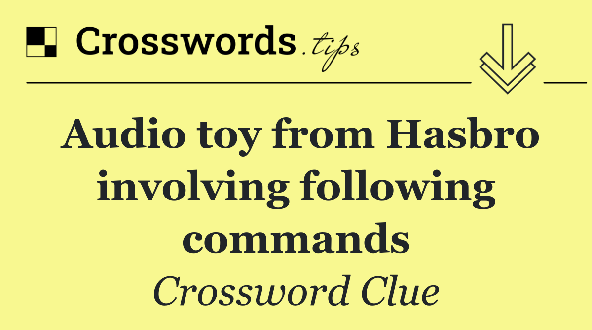 Audio toy from Hasbro involving following commands