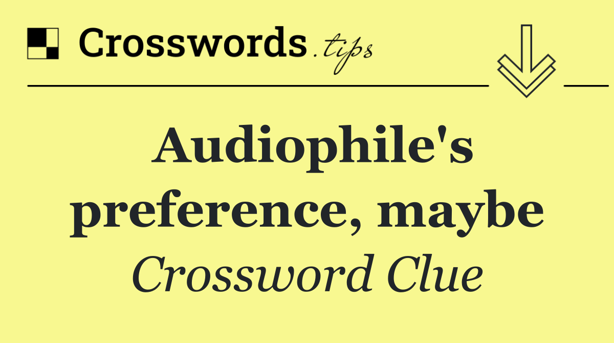 Audiophile's preference, maybe