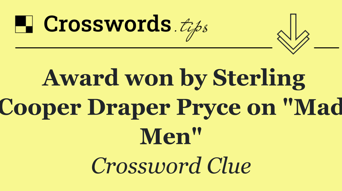 Award won by Sterling Cooper Draper Pryce on "Mad Men"