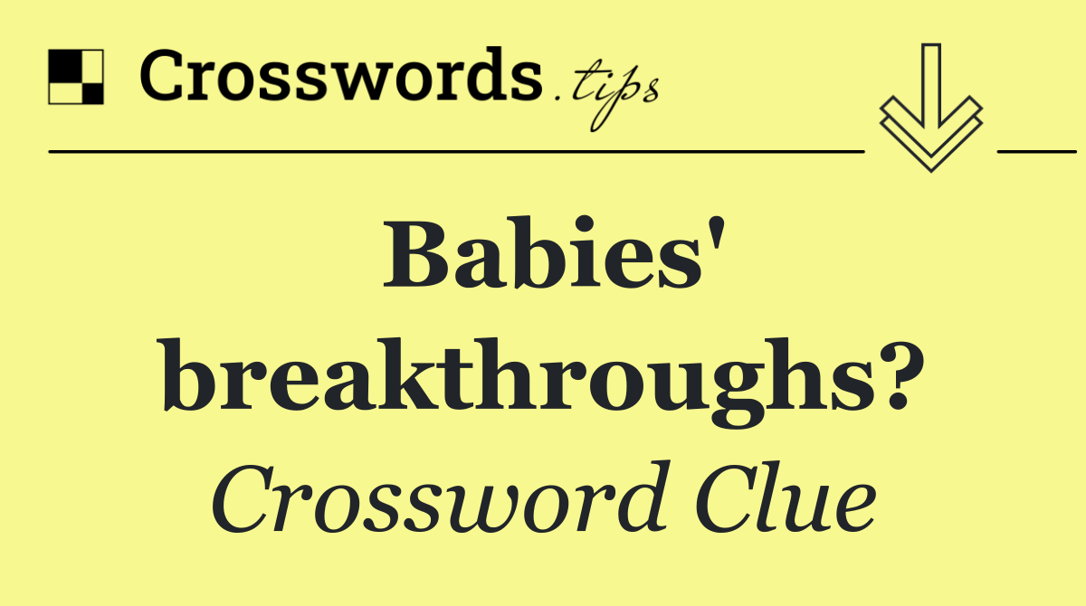 Babies' breakthroughs?