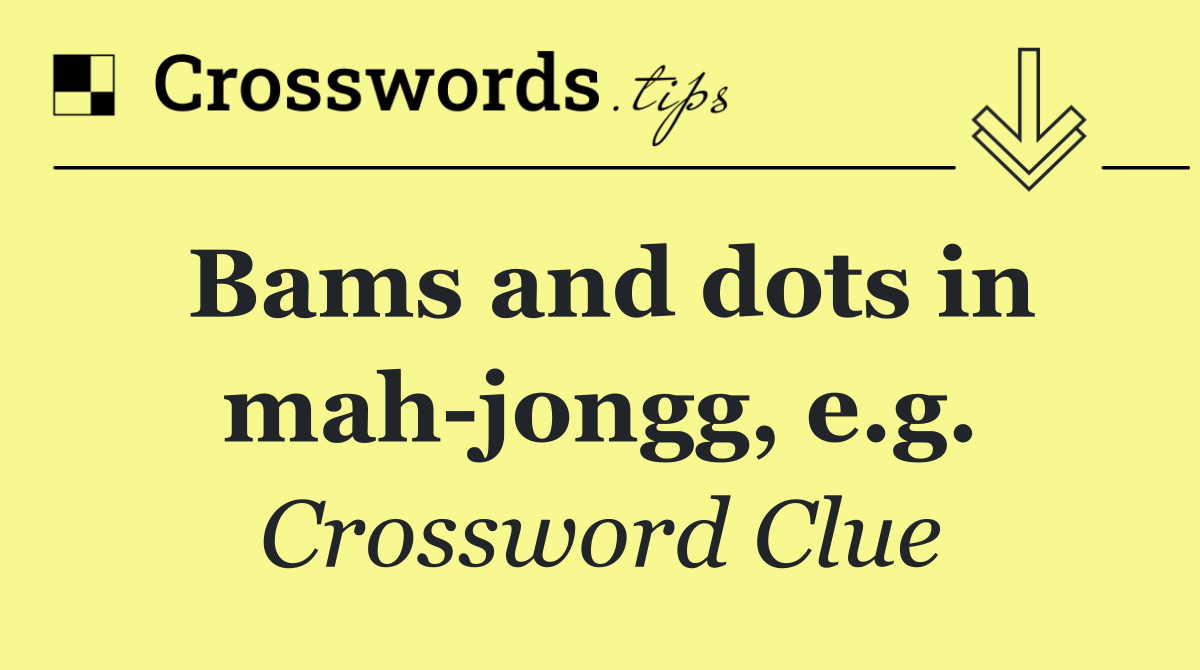 Bams and dots in mah jongg, e.g.