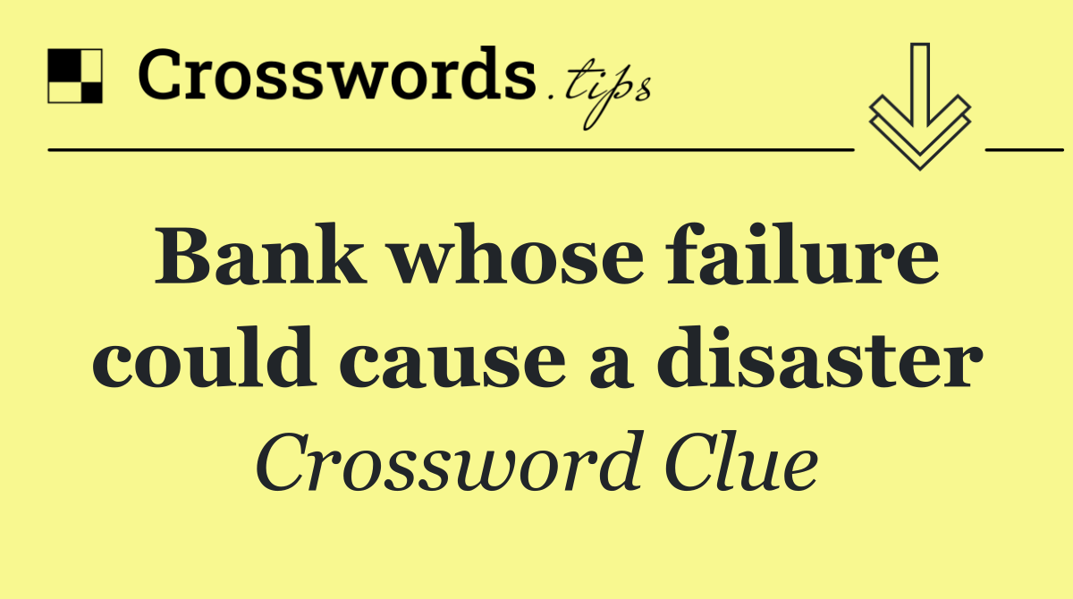 Bank whose failure could cause a disaster