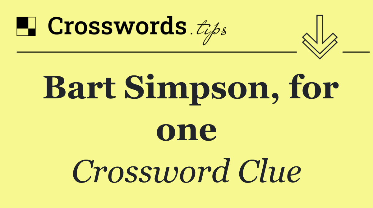 Bart Simpson, for one
