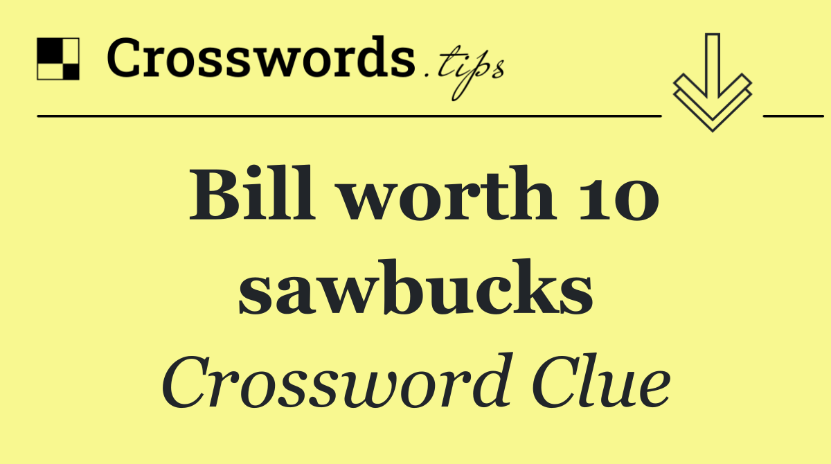 Bill worth 10 sawbucks