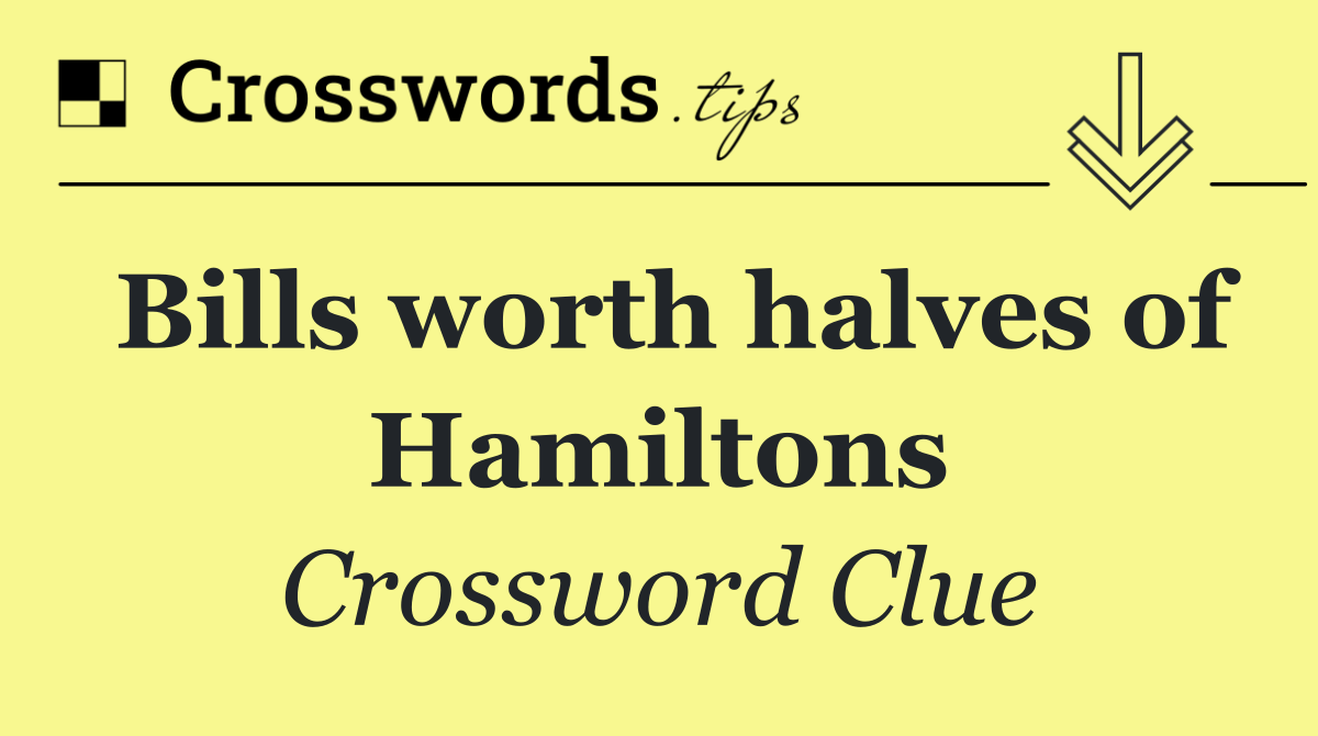 Bills worth halves of Hamiltons