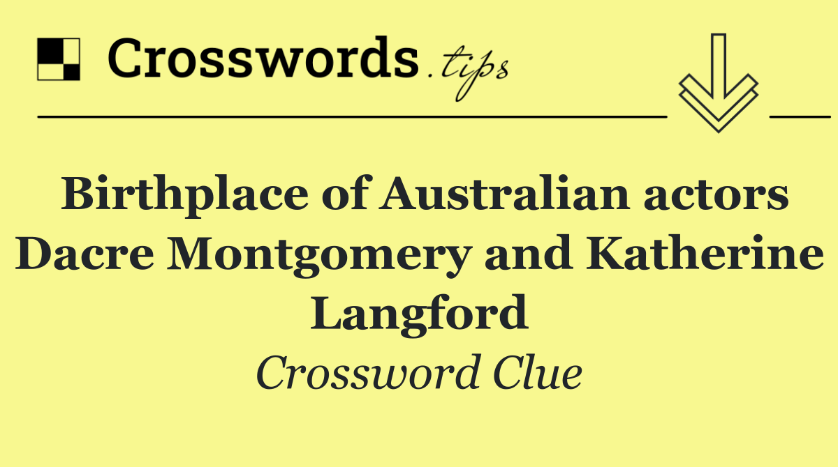 Birthplace of Australian actors Dacre Montgomery and Katherine Langford