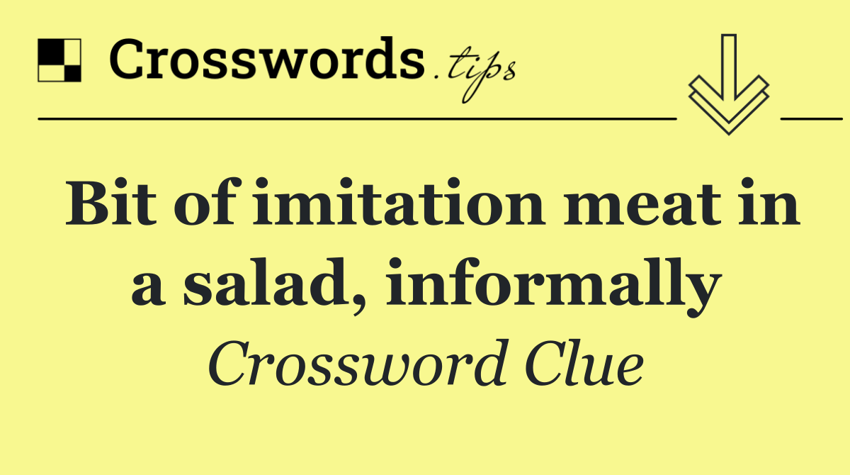 Bit of imitation meat in a salad, informally