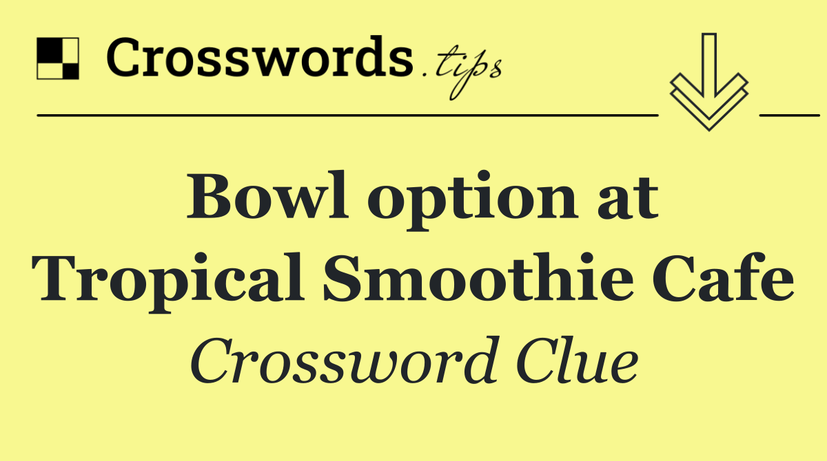 Bowl option at Tropical Smoothie Cafe