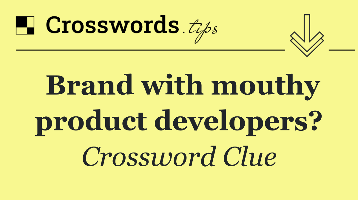 Brand with mouthy product developers?