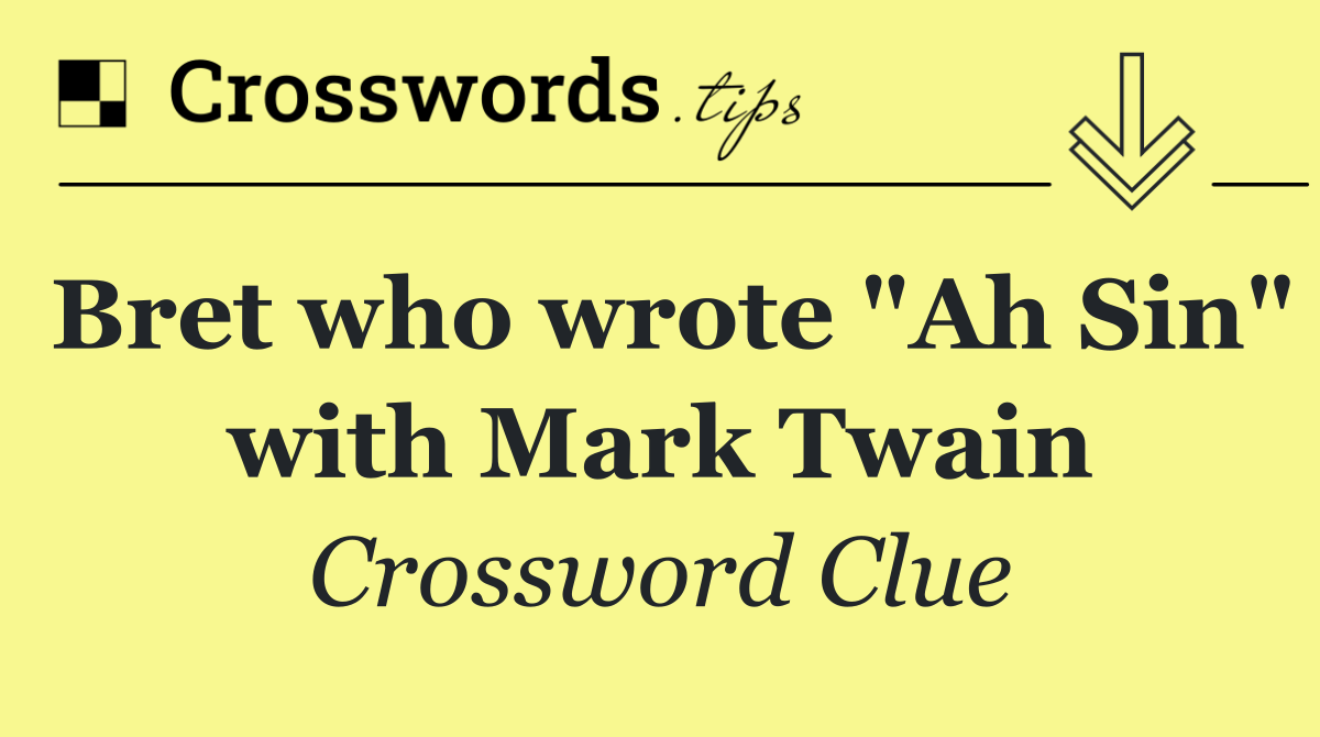 Bret who wrote "Ah Sin" with Mark Twain
