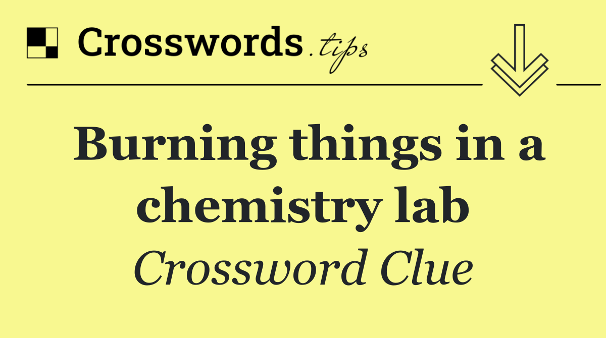 Burning things in a chemistry lab