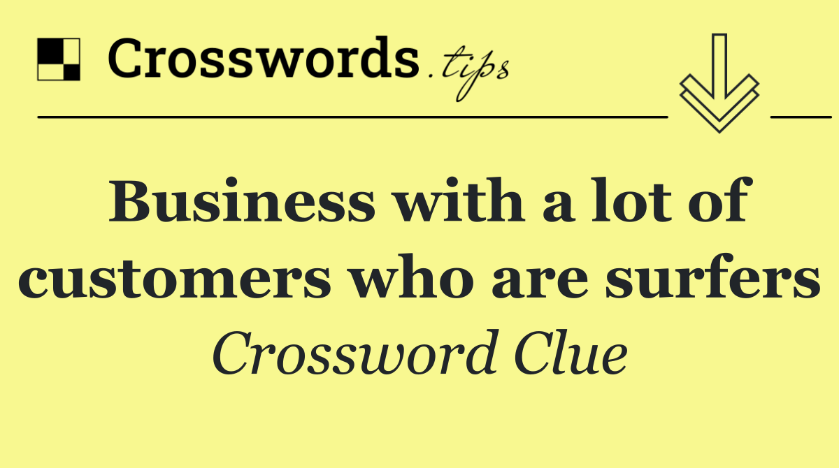Business with a lot of customers who are surfers