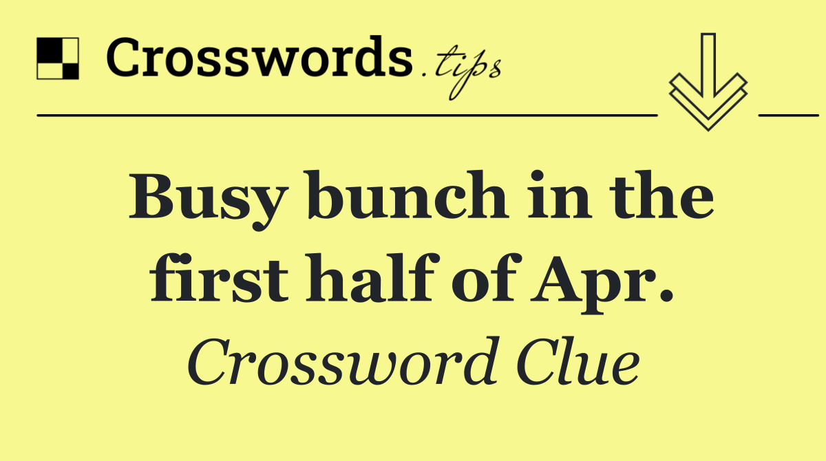 Busy bunch in the first half of Apr.