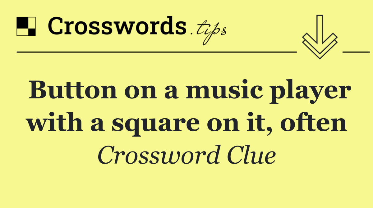Button on a music player with a square on it, often