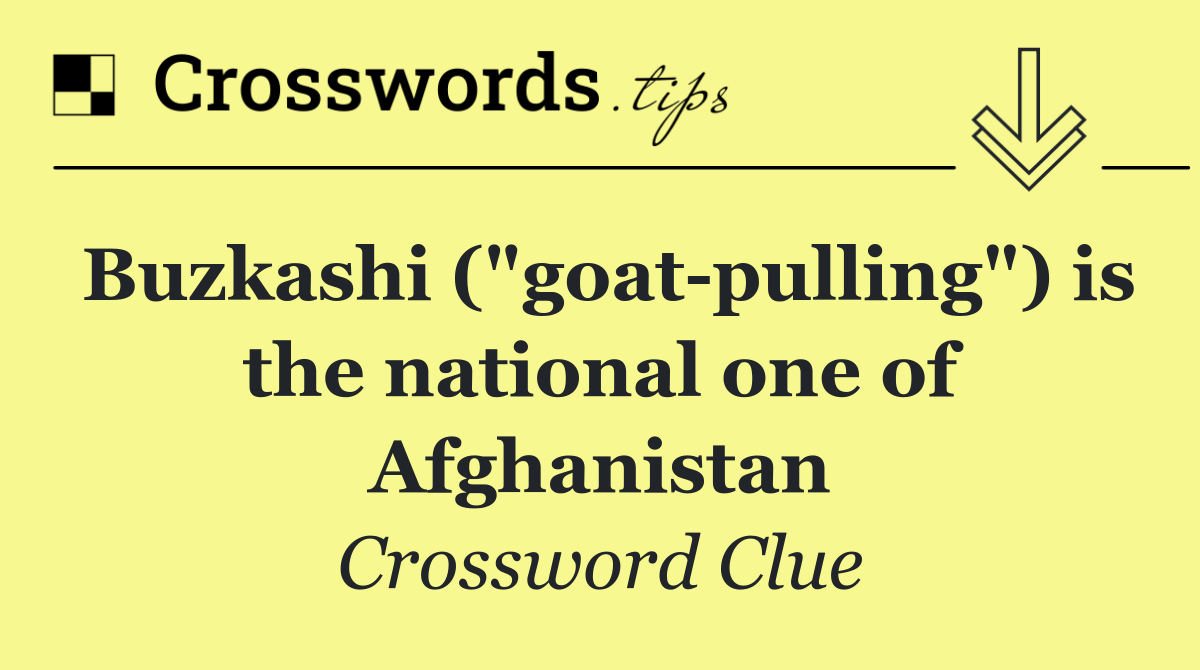 Buzkashi ("goat pulling") is the national one of Afghanistan