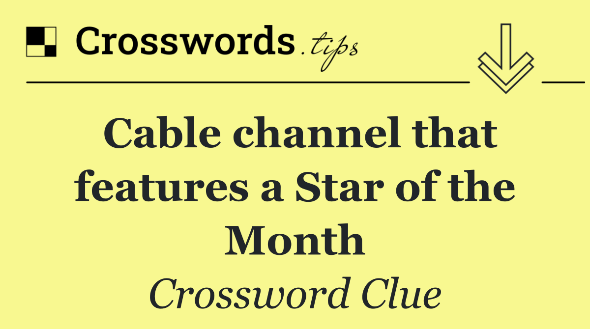 Cable channel that features a Star of the Month