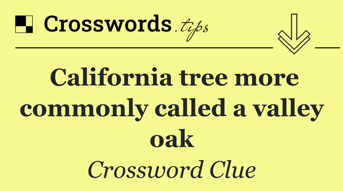 California tree more commonly called a valley oak