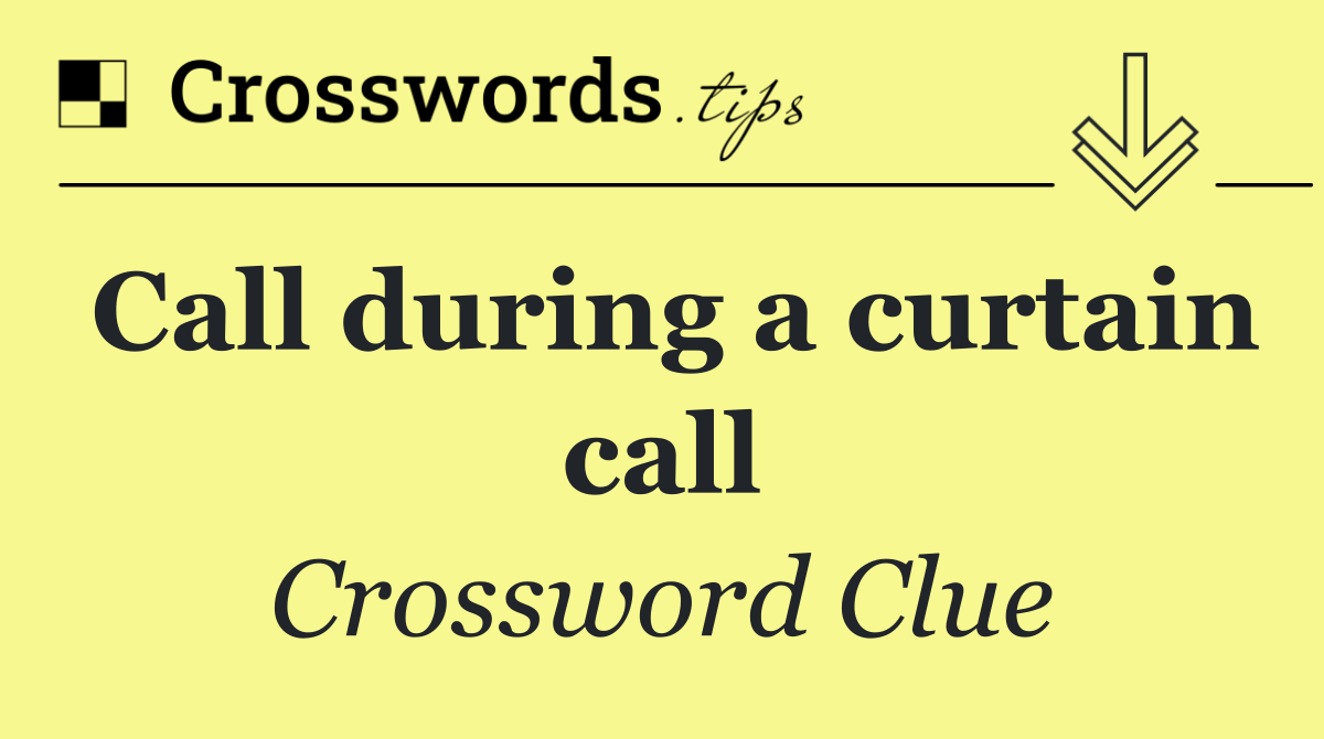 Call during a curtain call