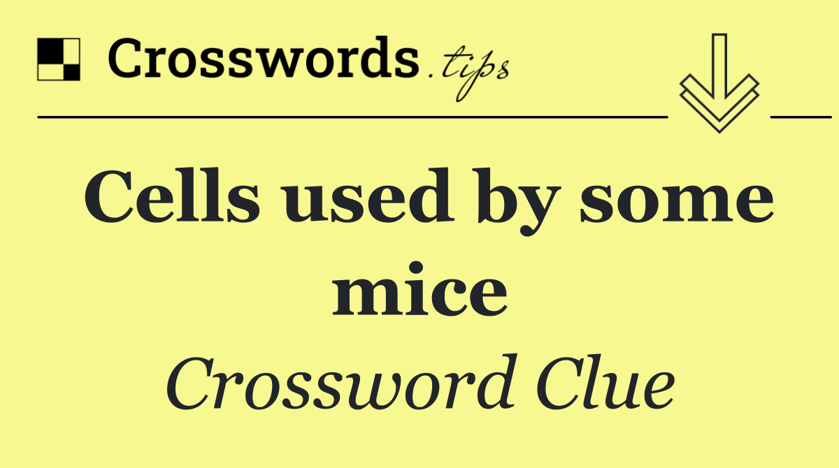 Cells used by some mice