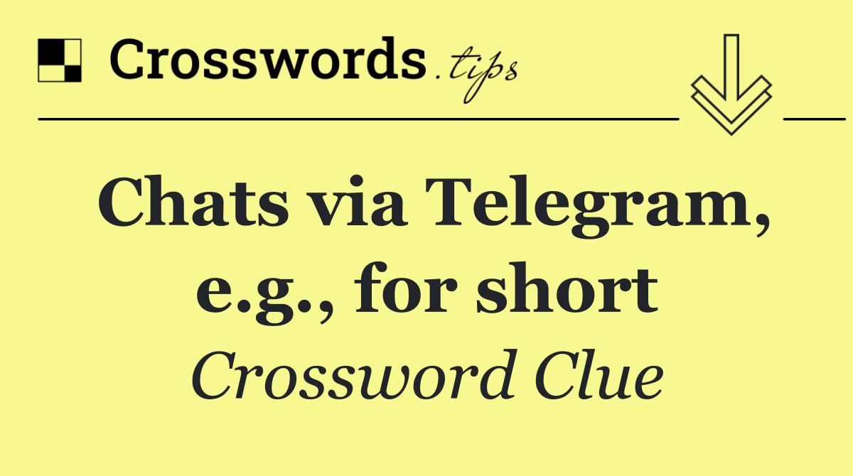 Chats via Telegram, e.g., for short