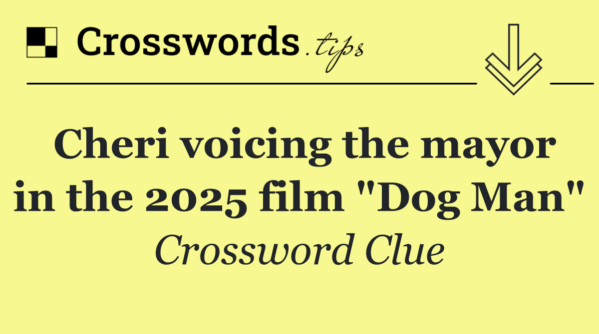 Cheri voicing the mayor in the 2025 film "Dog Man"