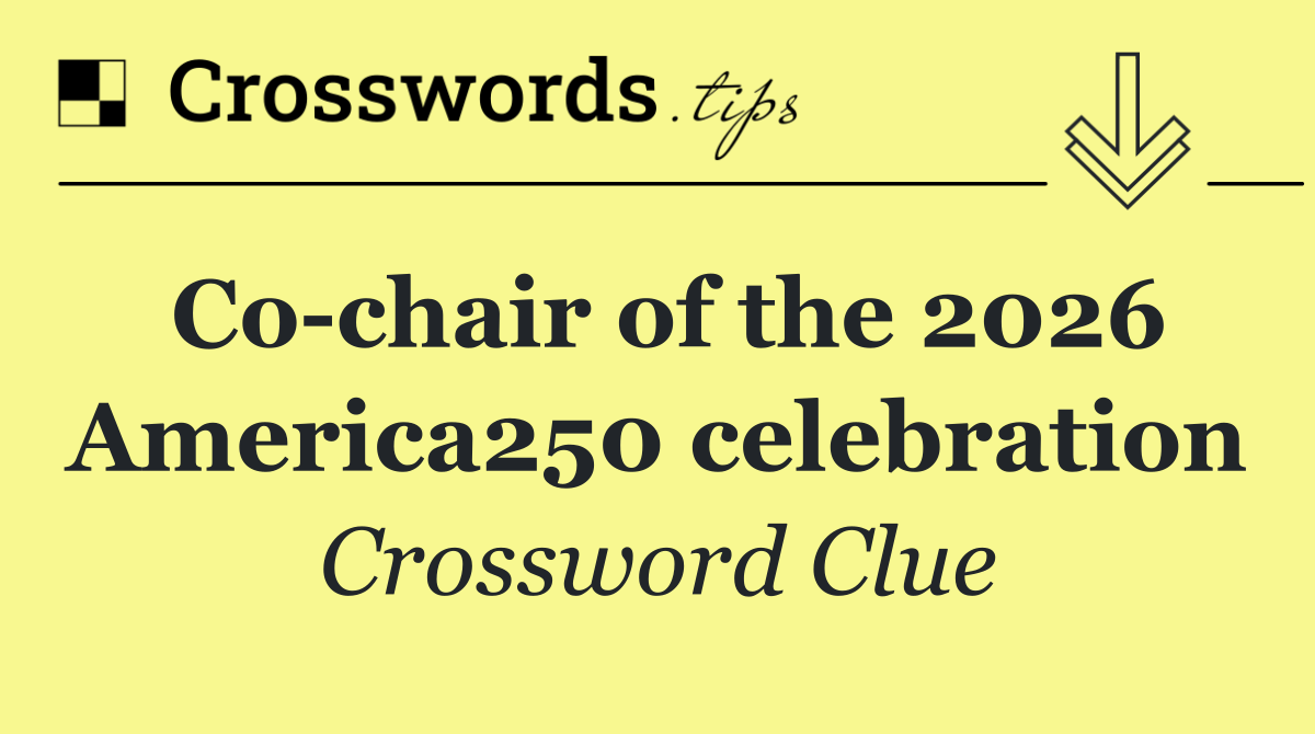 Co chair of the 2026 America250 celebration