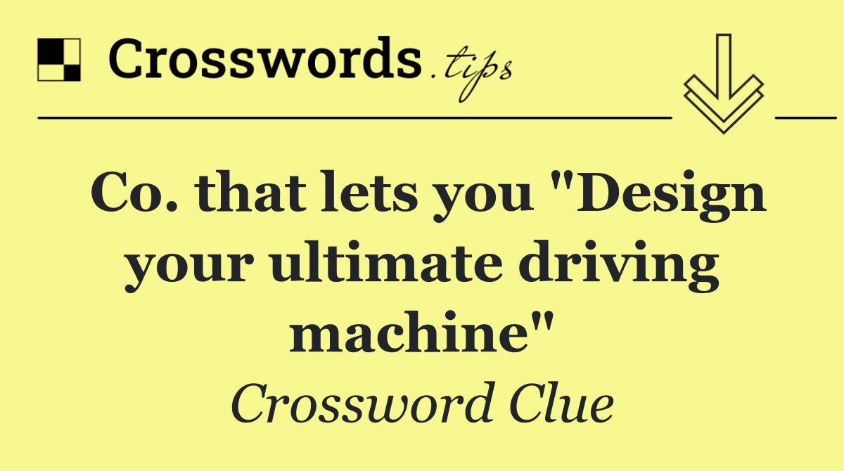 Co. that lets you "Design your ultimate driving machine"