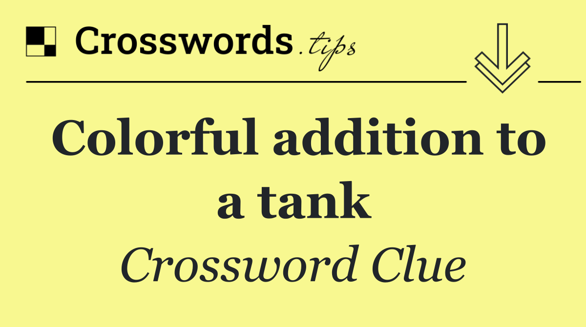 Colorful addition to a tank