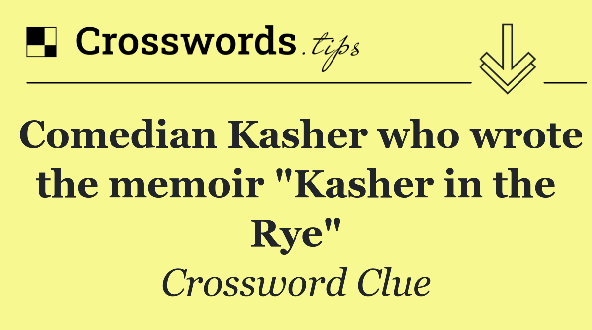 Comedian Kasher who wrote the memoir "Kasher in the Rye"