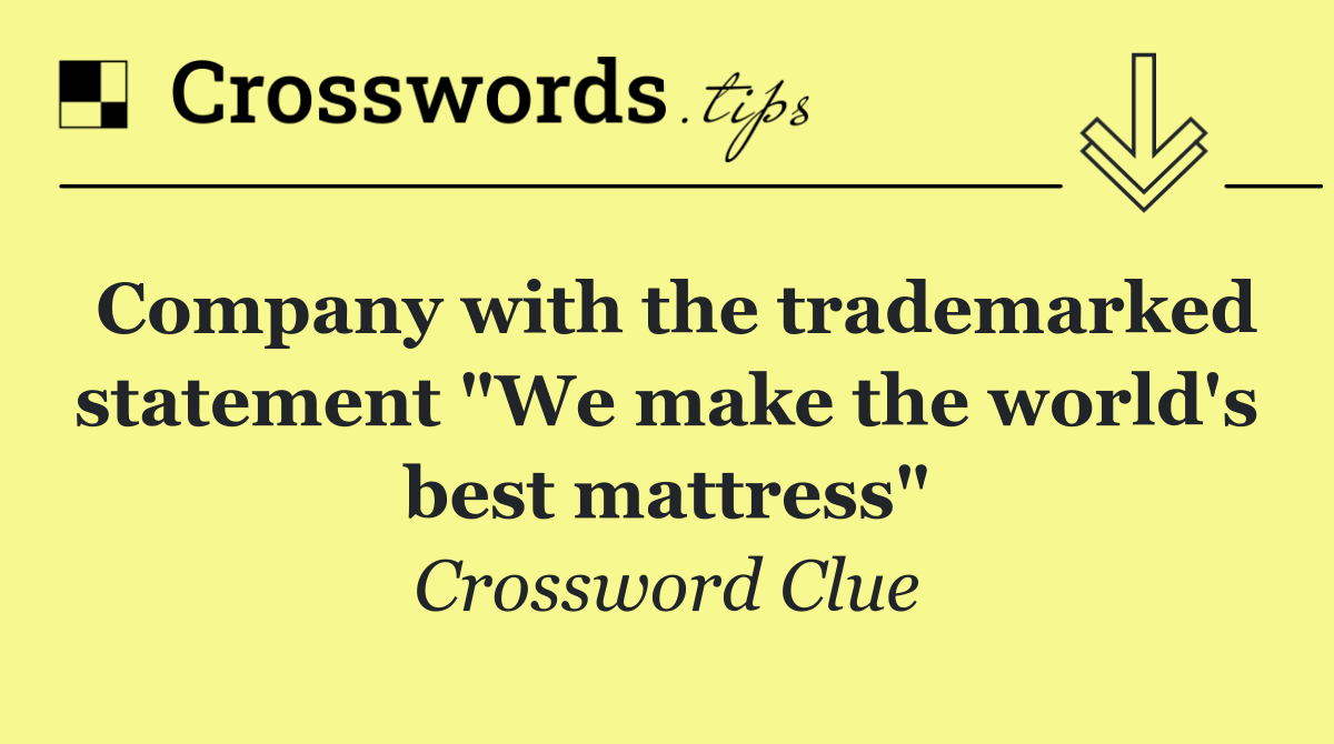 Company with the trademarked statement "We make the world's best mattress"