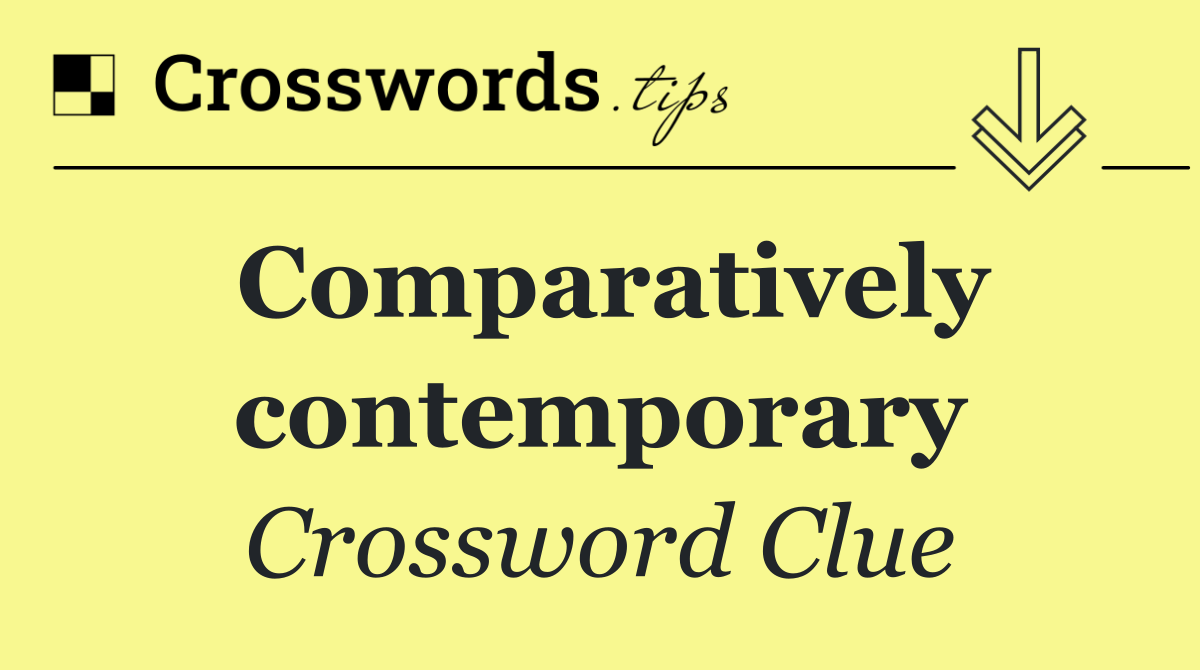 Comparatively contemporary