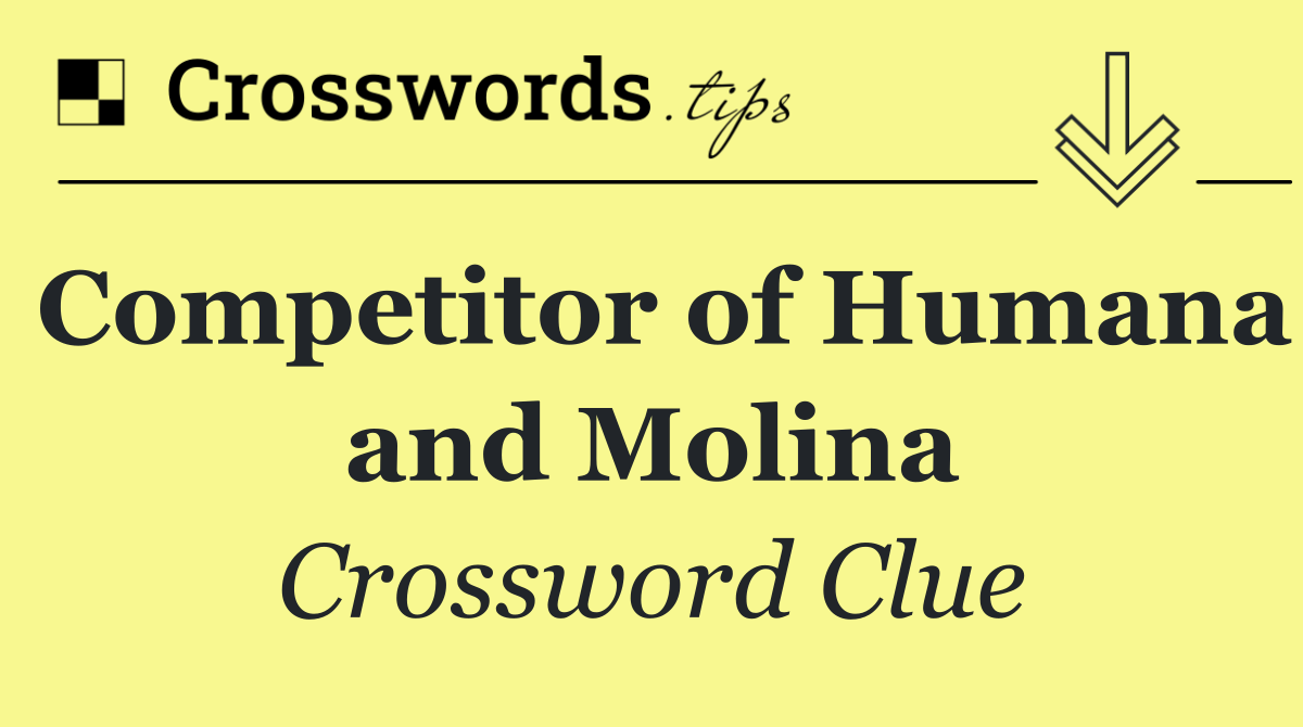 Competitor of Humana and Molina