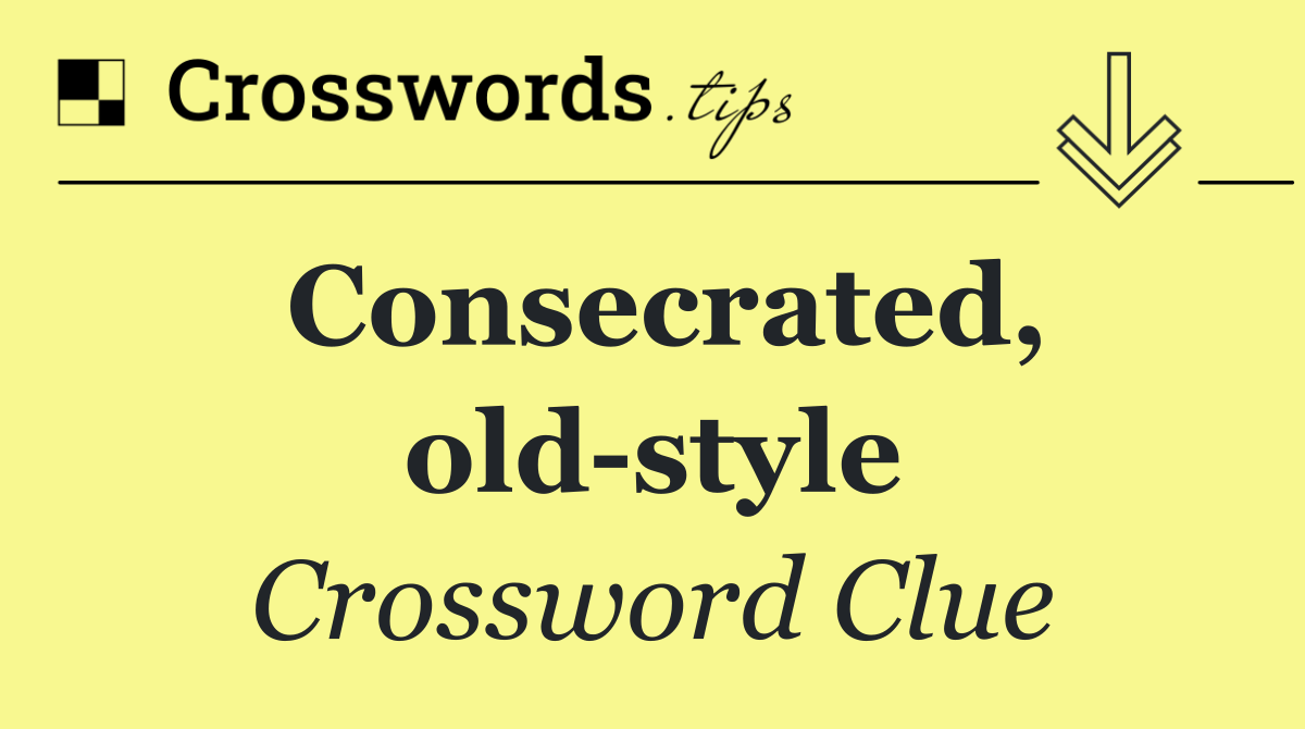 Consecrated, old style