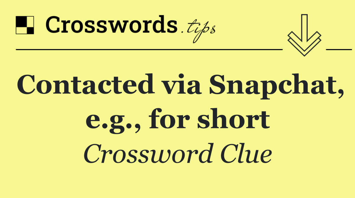 Contacted via Snapchat, e.g., for short