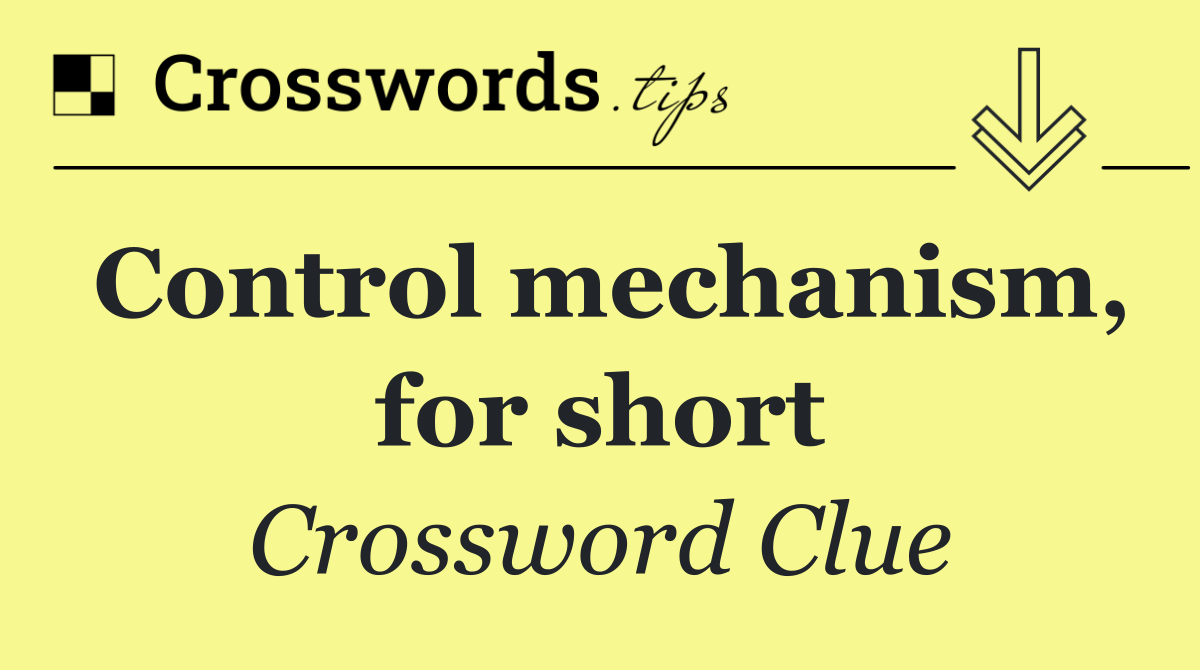 Control mechanism, for short