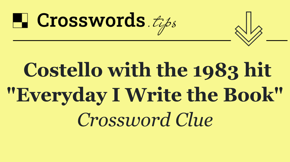 Costello with the 1983 hit "Everyday I Write the Book"