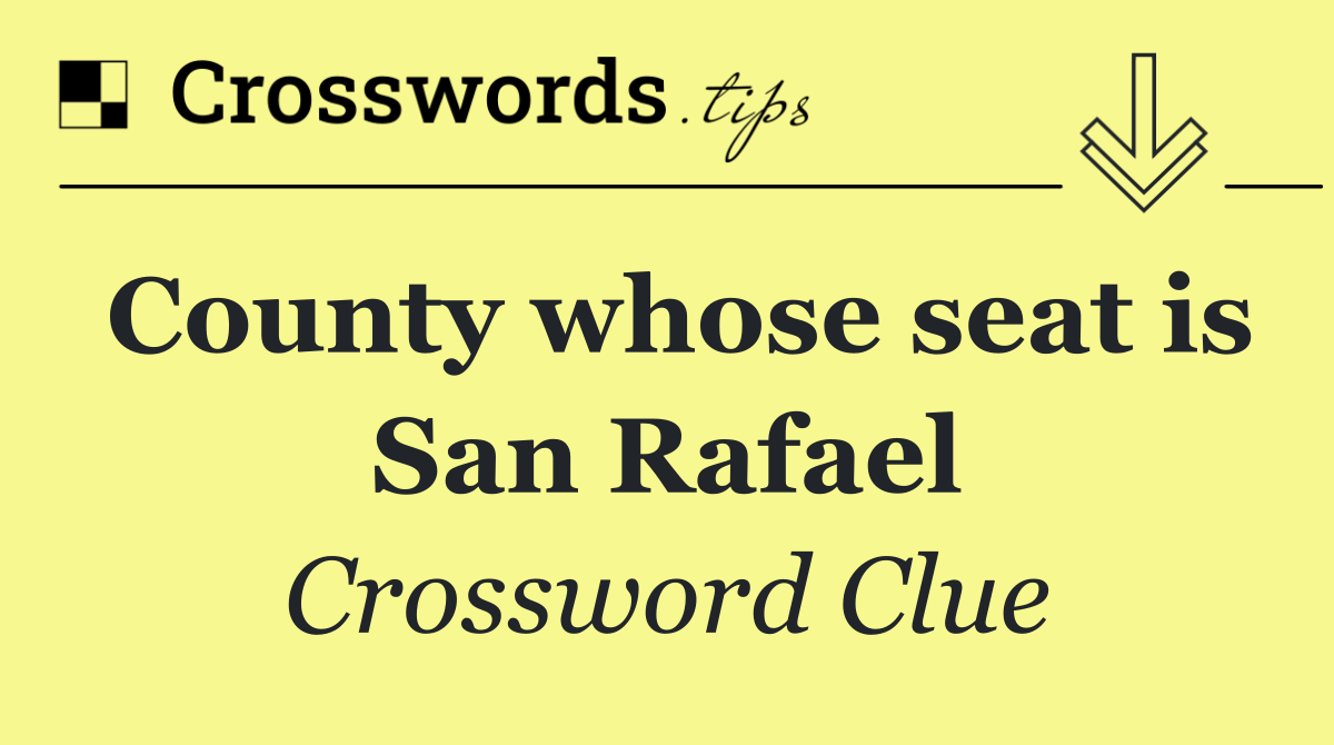 County whose seat is San Rafael