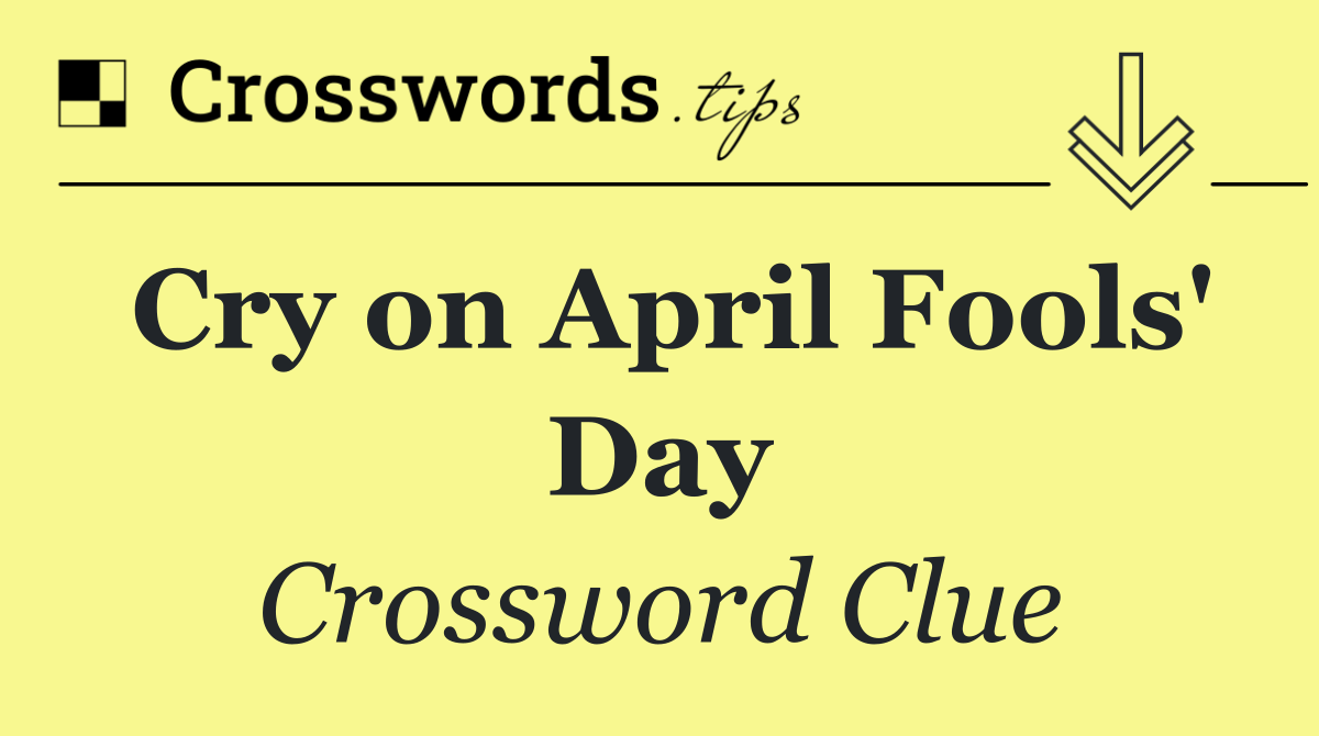 Cry on April Fools' Day