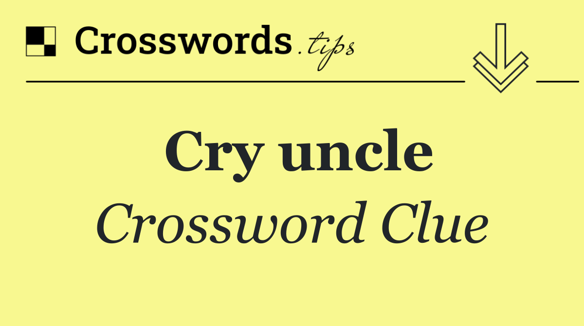 Cry uncle