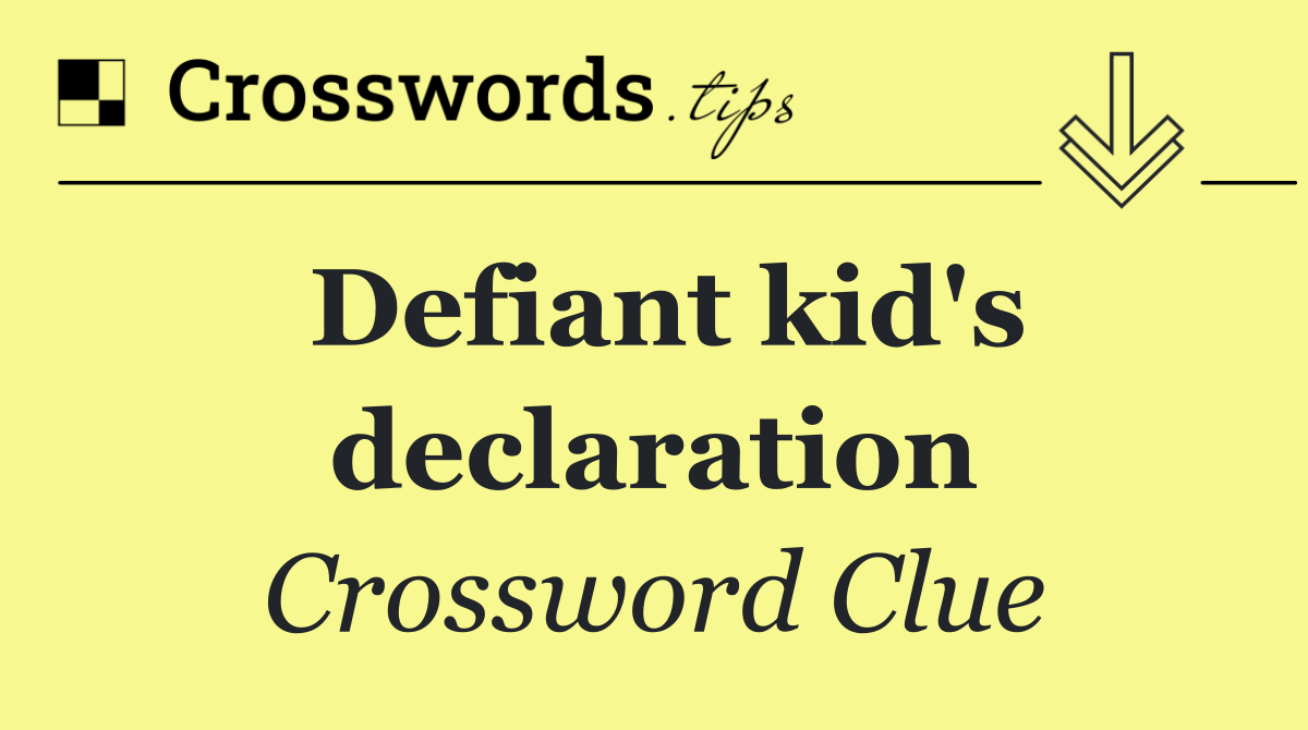 Defiant kid's declaration
