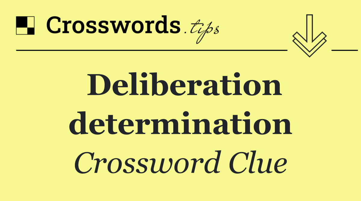 Deliberation determination